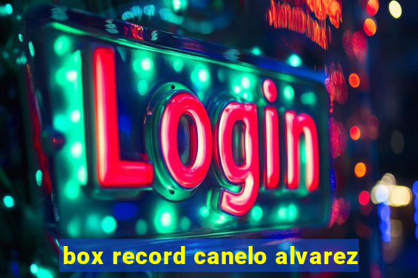 box record canelo alvarez